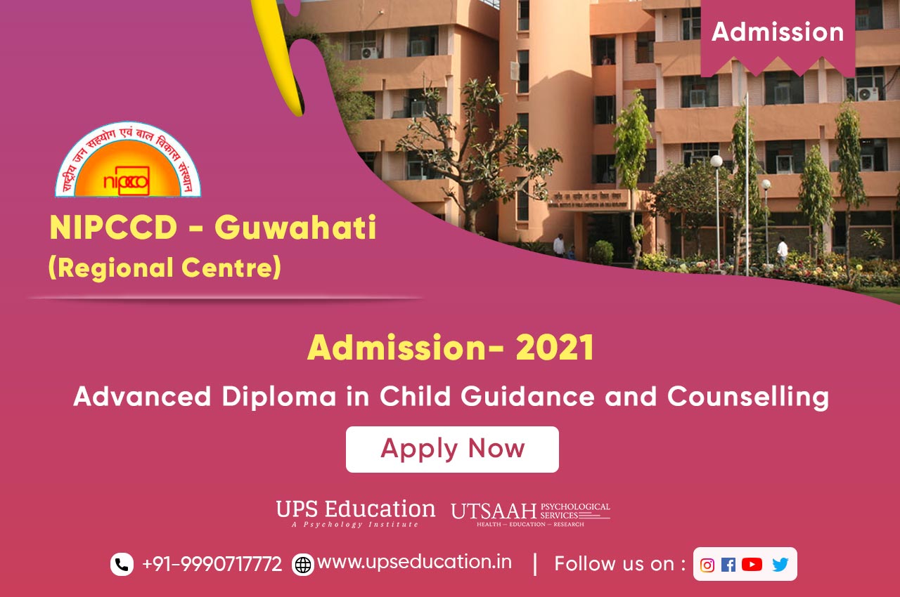 Advanced Diploma in Child Guidance and Counselling 2021 at NIPCCD Guwahati - UPS Education