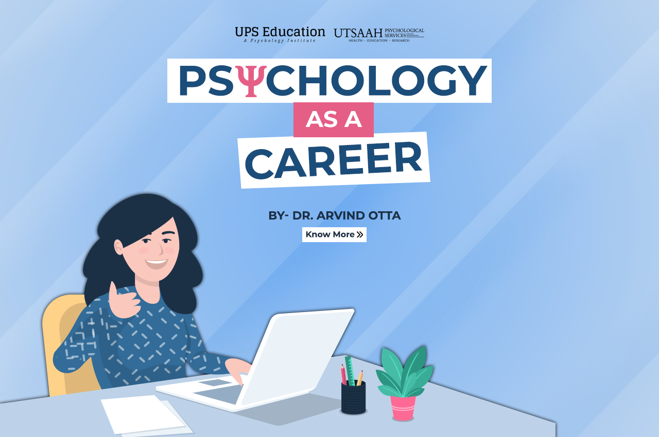 Psychology as a career, Article by Dr. Arvind Otta—UPS Education