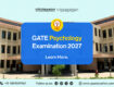 GATE Psychology 2027 Eligibility, Exam Pattern, Application Fee and Important Dates